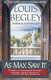 Begley, Louis: As Max Saw It Begley, Louis: As Max Saw It