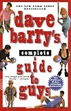 Barry, Dave: Dave Barry's Complete Guide to Guys: A Fairly Short Book