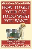 Eckstein, Warren: How to Get Your Cat to Do What You Want Eckstein, Warren: How to Get Your Cat to Do What You Want