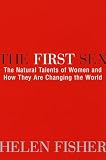 Fisher, Helen E.: The First Sex: The Natural Talents of Women and How They Are Changing the World Fisher, Helen E.: The First Sex: The Natural Talents of Women and How They Are Changing the World