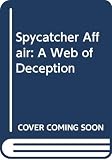 Pincher, Chapman: The Spycatcher Affair: A Web of Deception Pincher, Chapman: The Spycatcher Affair: A Web of Deception
