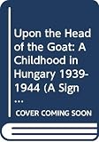 Siegal, Aranka: Upon the Head of the Goat Siegal, Aranka: Upon the Head of the Goat