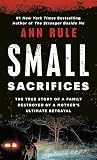 Rule, Ann: Small Sacrifices: A True Story of Passion and Murder Rule, Ann: Small Sacrifices: A True Story of Passion and Murder