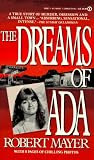 Mayer, Robert: The Dreams of Ada: A True Story of Murder, Obsession and a Small Town Mayer, Robert: The Dreams of Ada: A True Story of Murder, Obsession and a Small Town