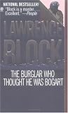 Block, Lawrence: The Burglar Who Thought He Was Bogart : A Bernie Rhodenbarr Mystery