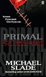 Slade, Michael: Primal Scream : Scream If You Want, Live If You Can