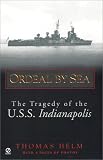 Helm, Thomas: Ordeal by Sea: The Tragedy of the U.S.S. Indianapolis