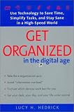 Hedrick, Lucy H.: Get Organized in the Digital Age : Use Technology to Save Time, Simplify Tasks, and Stay Sane in a High-Speed World Hedrick, Lucy H.: Get Organized in the Digital Age : Use Technology to Save Time, Simplify Tasks, and Stay Sane in a High-Speed World