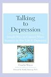 Strauss, Claudia J.: Talking to Depression: Simple Ways to Connect When Someone in Your Life Is Depressed Strauss, Claudia J.: Talking to Depression: Simple Ways to Connect When Someone in Your Life Is Depressed