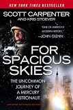 Carpenter, Scott: For Spacious Skies: The Uncommon Journey of a Mercury Astronaut Carpenter, Scott: For Spacious Skies: The Uncommon Journey of a Mercury Astronaut