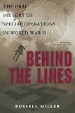 Miller, Russell: Behind the Lines: The Oral History of Special Operations in World War II Miller, Russell: Behind the Lines: The Oral History of Special Operations in World War II