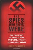 Haufler, Hervie: The Spies Who Never Were: The True Story of the Nazi Spies Who Were Actually Allied Double Agents Haufler, Hervie: The Spies Who Never Were: The True Story of the Nazi Spies Who Were Actually Allied Double Agents