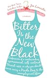 Lancaster, Jen: Bitter Is the New Black: Confessions of a Condescending, Egomaniacal, Self-Centered Smart-Ass, Or Why You Should Never Carry A Prada Bag To The Unemployment Office; A Memoir