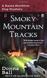 Ball, Donna: Smoky Mountain Tracks: A Raine Stockton Dog Mystery Ball, Donna: Smoky Mountain Tracks: A Raine Stockton Dog Mystery