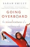 Smiley, Sarah: Going Overboard: The Misadventures of a Military Wife Smiley, Sarah: Going Overboard: The Misadventures of a Military Wife