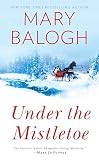 Balogh, Mary: Under the Mistletoe Balogh, Mary: Under the Mistletoe