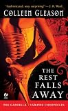 The Rest Falls Away: The Gardella Vampire Chronicles (0451220072) by Gleason, Colleen Gleason, Colleen: The Rest Falls Away: The Gardella Vampire Chronicles