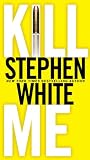 White, Stephen: Kill Me
