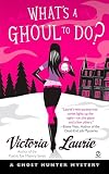 Laurie, Victoria: What's a Ghoul to Do?: A Ghost Hunter Mystery Laurie, Victoria: What's a Ghoul to Do?: A Ghost Hunter Mystery
