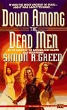 Green, Simon R.: Down among the Dead Men Green, Simon R.: Down among the Dead Men
