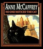 McCaffrey, Anne: No One Noticed the Cat McCaffrey, Anne: No One Noticed the Cat