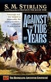 Stirling, S. M.: Against the Tide of Years Stirling, S. M.: Against the Tide of Years