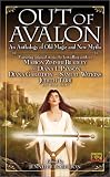 Roberson, Jennifer: Out of Avalon : An Anthology of Old Magic and New Myths