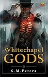 Whitechapel Gods by S. M. Peters
