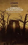 Goethe, Johann Wolfgang von: Sorrows of Young Werther and Selected Writings Goethe, Johann Wolfgang von: Sorrows of Young Werther and Selected Writings