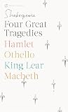 Shakespeare, William: Four Great Tragedies: Hamlet, Macbeth, Othello and Romeo and Juliet Shakespeare, William: Four Great Tragedies: Hamlet, Macbeth, Othello and Romeo and Juliet
