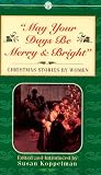 May Your Days Be Merry and Bright : And Other Christmas Stories by Women (0451628373) by Koppelman, Susan Koppelman, Susan: May Your Days Be Merry and Bright : And Other Christmas Stories by Women