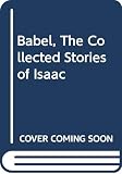 Babel, Isaac: Collected Stories Babel, Isaac: Collected Stories