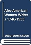Shockley, Ann Allen: Afro-American Women Writers, 1746-1933: An Anthology and Critical Guide