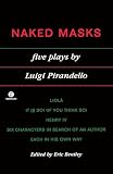 Pirandello, Luigi: Naked Masks: Five Plays Pirandello, Luigi: Naked Masks: Five Plays
