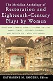 Rogers, Katharine M.: The Meridian Anthology of Restoration and Eighteenth-Century Plays by Women Rogers, Katharine M.: The Meridian Anthology of Restoration and Eighteenth-Century Plays by Women