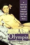 Lipton, Eunice: Alias Olympia: A Woman's Search for Manet's Notorious Model & Her Own Desire Lipton, Eunice: Alias Olympia: A Woman's Search for Manet's Notorious Model & Her Own Desire