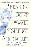Miller, Alice: Breaking down the Wall of Silence: The Liberating Experience of Facing the Painful Truth Miller, Alice: Breaking down the Wall of Silence: The Liberating Experience of Facing the Painful Truth