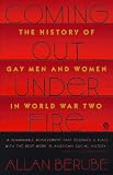 Berube, Allan: Coming Out Under Fire: The History of Gay Men and Women in World War Two Berube, Allan: Coming Out Under Fire: The History of Gay Men and Women in World War Two