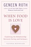 Roth, Geneen: When Food Is Love: Exploring the Relationship Between Eating and Intimacy