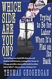 Geohegan, Thomas: Which Side Are You On? : Trying to Be for Labor When It's Flat on Its Back