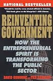 Reinventing Government: How the Entrepreneurial Spirit Is Transforming the Public Sector (0452269423) by Osborne, David Osborne, David: Reinventing Government: How the Entrepreneurial Spirit Is Transforming the Public Sector