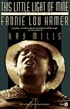 Mills, Kay: This Little Light of Mine: The Life of Fannie Lou Hamer