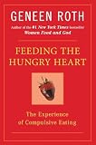 Roth, Geneen: Feeding the Hungry Heart: The Experience of Compulsive Eating