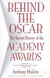 Holden, Anthony: Behind the Oscar: The Secret History of the Academy Awards Holden, Anthony: Behind the Oscar: The Secret History of the Academy Awards