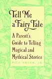 Adler, Bill: Tell Me a Fairy Tale: A Parent's Guide to Telling Magical and Mythical Stories
