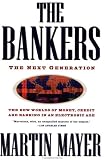The Bankers : The Next Generation: The New Worlds of Money, Credit, and Banking in an Electronic Age (0452272645) by Mayer, Martin Mayer, Martin: The Bankers : The Next Generation: The New Worlds of Money, Credit, and Banking in an Electronic Age
