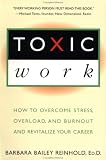 Reinhold, Barbara B.: Toxic Work : How to Overcome Stress, Overload, and Burnout and Revitalize Your Career