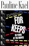 Kael, Pauline: For Keeps : 30 Years at the Movies Kael, Pauline: For Keeps : 30 Years at the Movies