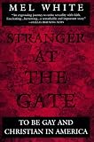 White, Mel: Stranger at the Gate: To Be Gay and Christian in America