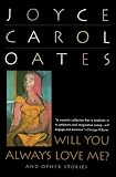 Oates, Joyce Carol: Will You Always Love Me? Oates, Joyce Carol: Will You Always Love Me?
